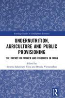 Undernutrition, Agriculture and Public Provisioning: The Impact on Women and Children in India