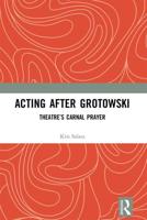 Acting after Grotowski: Theatre's Carnal Prayer