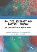 Politics, Ideology and Football Fandom: The Transformation of Modern Poland