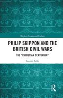 Philip Skippon and the British Civil Wars: The "Christian Centurion"