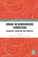 Urban Neighbourhood Formations: Boundaries, Narrations and Intimacies