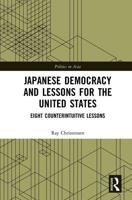 Japanese Democracy and Lessons for the United States: Eight Counterintuitive Lessons