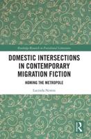 Domestic Intersections in Contemporary Migration Fiction: Homing the Metropole