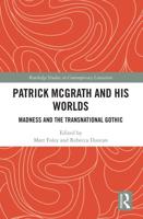 Patrick McGrath and his Worlds: Madness and the Transnational Gothic