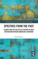 Spectres from the Past: Slavery and the Politics of "History" in West African and African-American Literature
