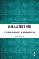 Jane Austen's Men: Rewriting Masculinity in the Romantic Era