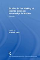 Studies in the Making of Islamic Science Volume 4