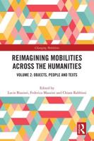 Reimagining Mobilities Across the Humanities. Volume 2 Objects, People and Texts