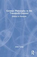 German Philosophy in the Twentieth Century. Volume 3 Dilthey to Honneth