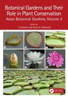 Botanical Gardens and Their Role in Plant Conservation. Volume 2 Asian Botanical Gardens