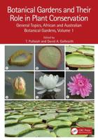 Botanical Gardens and Their Role in Plant Conservation. Volume 1 General Topics, African and Australian Botanical Gardens
