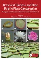 Botanical Gardens and Their Role in Plant Conservation. Volume 3 European and American Botanical Gardens