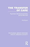 The Transfer of Care: Psychiatric Deinstitutionalization and Its Aftermath