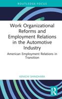 Work Organizational Reforms and Employment Relations in the Automotive Industry: American Employment Relations in Transition