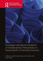 The Routledge International Handbook of Multidisciplinary Perspectives on Descendants of Holocaust Survivors