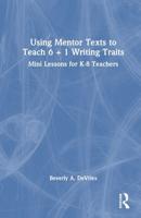 Using Mentor Texts to Teach 6 + 1 Writing Traits