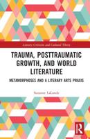 Trauma, Posttraumatic Growth, and World Literature: Metamorphoses and a Literary Arts Praxis