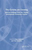 The Corners are Glowing: Selected Writings from the Ottawa International Animation Festival