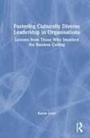 Fostering Culturally Diverse Leadership in Organisations: Lessons from Those Who Smashed the Bamboo Ceiling