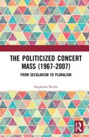The Politicized Concert Mass (1967-2007)