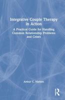 Integrative Couple Therapy in Action: A Practical Guide for Handling Common Relationship Problems and Crises