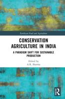 Conservation Agriculture in India: A Paradigm Shift for Sustainable Production