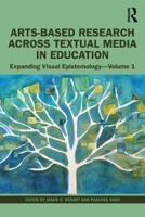 Arts-Based Research Across Textual Media in Education Volume 1