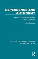 Dependence and Autonomy: Women's Employment and the Family in Calcutta