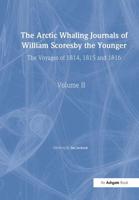 The Arctic Whaling Journals of William Scoresby the Younger. Volume II The Voyages of 1814, 1815 and 1816
