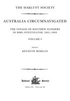 Australia Circumnavigated. The Voyage of Matthew Flinders in HMS Investigator, 1801-1803 / Volume I: The Voyage of Matthew Flinders in HMS Investigator, 1801-1803. Volume I