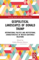 Geopolitical Landscapes of Donald Trump: International Politics and Institutional Characteristics of Mexico-Guatemala Relations