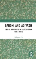 Gandhi and Adivasis: Tribal Movements in Eastern India (1914-1948)