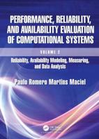 Performance, Reliability, and Availability Evaluation of Computational Systems. Volume 2 Reliability, Availability Modeling, Measuring, and Data Analysis