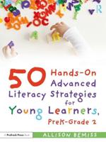 50 Hands-On Advanced Literacy Strategies for Young Learners, PreK-Grade 2