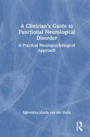A Clinician's Guide to Functional Neurological Disorder