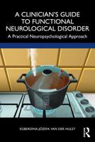 A Clinician's Guide to Functional Neurological Disorder