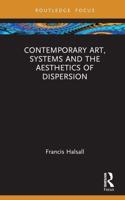 Contemporary Art, Systems, and the Aesthetics of Dispersion