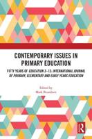 Contemporary Issues in Primary Education: Fifty Years of Education 3-13: International Journal of Primary, Elementary and Early Years Education