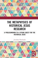 The Metaphysics of Historical Jesus Research: A Prolegomenon to a Future Quest for the Historical Jesus