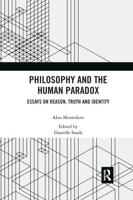 Philosophy and the Human Paradox: Essays on Reason, Truth and Identity