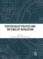 Postsocialist Politics and the Ends of Revolution