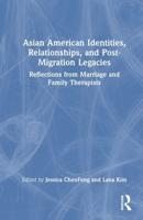 Asian American Identities, Relationships, and Post-Migration Legacies