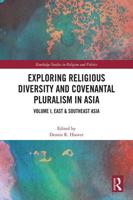 Exploring Religious Diversity and Covenantal Pluralism in Asia. Volume I East & Southeast Asia