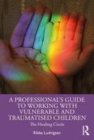 A Professional's Guide to Working With Vulnerable and Traumatised Children