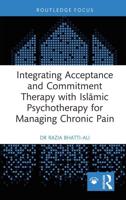 Integrating Acceptance and Commitment Therapy With Islamic Psychotherapy for Managing Chronic Pain