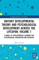 Unitary Developmental Theory and Psychological Development Across the Lifespan. 1 A Model of Developmental Learning for Psychological Maturation and Recovery