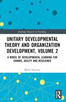Unitary Developmental Theory and Organization Development. Volume 2 A Model of Developmental Learning for Change, Agility and Resilience