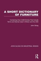 A Short Dictionary of Furniture: Containing Over 2,600 Entries That Include Terms and Names Used in Britain and the USA