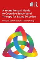 A Young Person's Guide to Cognitive Behaviour Therapy for Eating Disorders