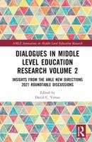 Dialogues in Middle Level Education Research. Volume 2 Insights from the AMLE New Directions 2021 Roundtable Discussions
